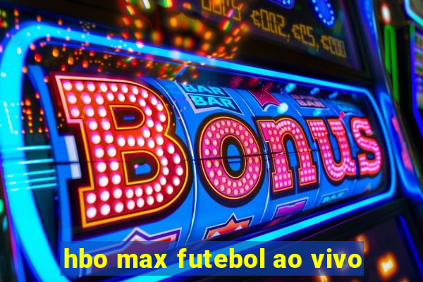 hbo max futebol ao vivo